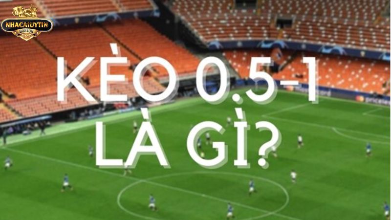 Giới thiệu kèo chấp 0.5 1